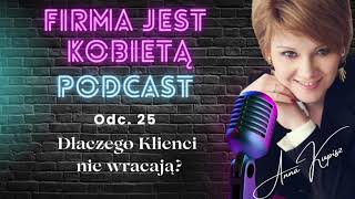 Dlaczego Klient nie wraca Podcast Firma jest Kobietą odc 25 [upl. by Mcnalley77]