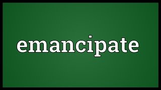 Emancipate Meaning [upl. by Frangos82]