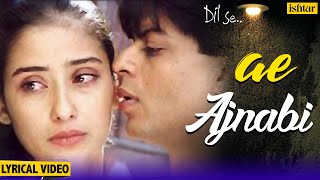 Ae Ajnabi Lyrical Song  Dil Se  Shahrukh Khan Manisha Koirala  Udit Narayan  90s Hindi Songs [upl. by Zonda]