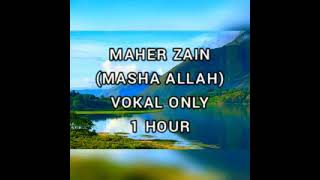 Maher Zain  Masha Allah Vokal Only 1HOUR [upl. by Ernald]