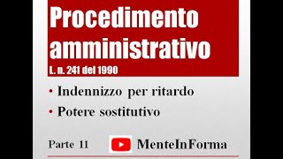 Procedimento amministrativo  L n 241 del 1990 Parte 11  Potere sostitutivo e indennizzi [upl. by Eceerehs]