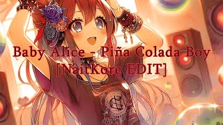 Baby Alice  Piña Colada Boy NaitKore EDIT [upl. by Ahsein439]