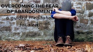 OVERCOMING FEAR OF ABANDONMENT an ASMR guided meditation for your deep sleep [upl. by Eniamrehc313]