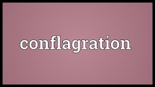 Conflagration Meaning [upl. by Dira]