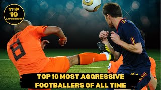 Top 10 Most Aggressive Footballers Of All Time [upl. by Orimar75]