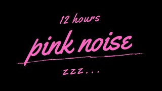 PINK NOISE 12 Hours  BLACK SCREEN  Pink Noise Sounds For Deep Sleep Insomnia Tinnitus etc [upl. by Adaj]