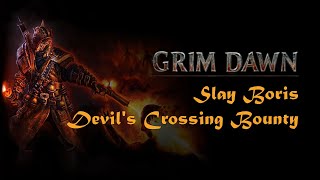 Grim Dawn Bounty  Slay Boris [upl. by Semajwerdna]