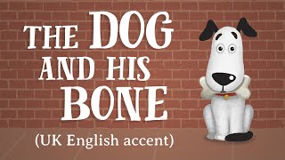 The Dog and his Bone UK Accent  TheFableCottagecom [upl. by Sauer]