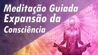 MEDITAÇÃO GUIADA EXPANSÃO DA CONSCIÊNCIA E CONEXÃO COM EU SUPERIOR  CONEXÃO COM ENERGIA SUPERIOR [upl. by Norah]