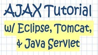 AJAX Tutorial w Eclipse Tomcat and Java Servlet Technologies [upl. by Icyak]