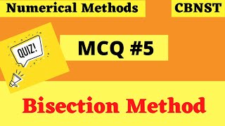 MCQ 5  Bisection Method  Numerical Methods  CBNST [upl. by Eiral]