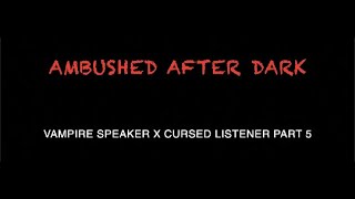 F4A Ambushed After Dark Audio RoleplayUrban FantasyVampire Speaker x Cursed ListenerPart 5 [upl. by Fiden]