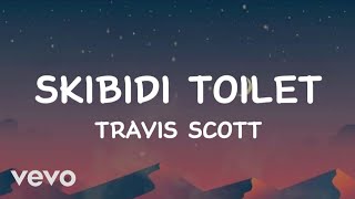 Travis Scott  Skibidi toilet Lyrics [upl. by Perot330]