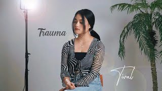 Elsya feat Aan Story  TRAUMA Cover by Tival [upl. by Dunham]