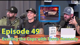 Evading the Cops with Travis Kennedy  Episode 49 [upl. by Nagyam]