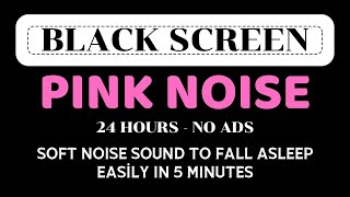 PINK NOISE  24 Hours Of BLACK SCREEN  Soft Noise Sound To Fall Asleep Easily In 5 Minutes [upl. by Dnob]