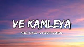 VE KAMLEYA  ARIJIT SINGH amp SHREYA GOSHAL  Lyrics   Lyrical 7 [upl. by Yasmin]