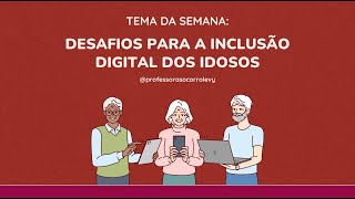 Desafios para a inclusão digital dos idosos [upl. by Ferdinande]