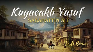 KUYUCAKLI YUSUF  SABAHATTİN ALİ Sesli roman tek parça [upl. by Ennaxor]