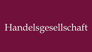 How to Pronounce Handelsgesellschaft Trading Company Correctly in German [upl. by Teodor]