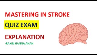 MASTERING IN STROKE QUIZ EXAM EXPLANATION VIDEO  RAKIN HANNA ANAN [upl. by Chaffinch]