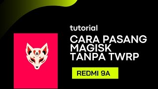 Cara Pasang Magisk Tanpa Twrp 🧶Redmi 9A [upl. by Ttereve]