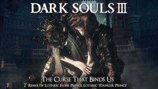 Dark Souls 3 Lothric Princes Remix  The Curse That Binds Us [upl. by Ardnuhs]