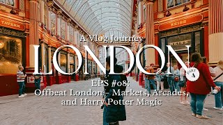 A VLOG JOURNEY EPS 8 Offbeat London – Markets Arcades and Harry Potter Magic [upl. by Joshuah]