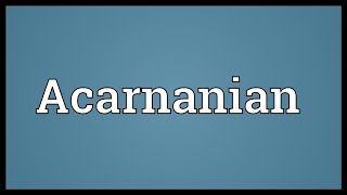 Acarnanian Meaning [upl. by Yekcor506]