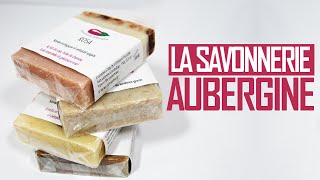 LA SAVONNERIE AUBERGINE  Présentation et Coups de coeur [upl. by Lytton]