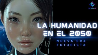 LA HUMANIDAD EN EL AÑO 2050  Nueva Era Futurista [upl. by Jozef453]