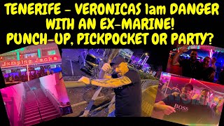 TENERIFE  VERONICAS STRIP DANGER AT 1am WITH AN EXROYAL MARINE  PUNCHUP PICKPOCKET OR PARTY [upl. by Htebzil]