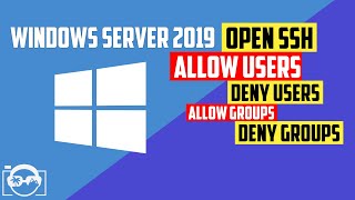 Learn how to AllowUsers DenyUsers AllowGroups and DenyGroups in OpenSSH in Windows Server 2019 [upl. by Gefen]