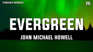 John Michael Howell  Evergreen Lyrics [upl. by Thurber]