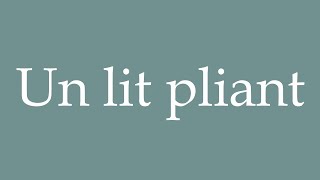 How to Pronounce Un lit pliant A folding bed Correctly in French [upl. by Trisha216]