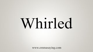 How To Say Whirled [upl. by Almond]