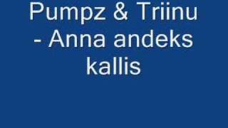 Pumpz amp TriinuAnna andeks kallis [upl. by Asilegna248]