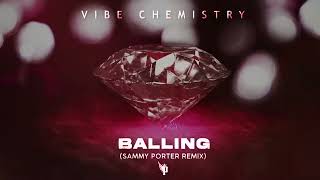 Vibe Chemistry  Balling Sammy Porter Remix [upl. by Weitzman128]