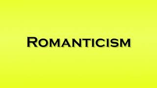 Pronunciation of Romanticism [upl. by Virginie]