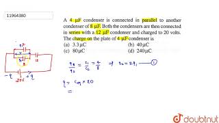 A 4 muF condenser is connected in parallel to another condenser of 8 muF Both the conden [upl. by Claiborne749]