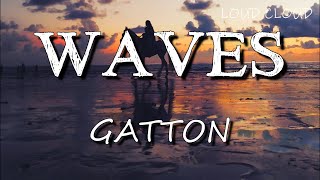 Gatton  Waves Lyrics [upl. by Eeuqram734]