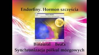 Endorfiny Hormon szczęścia Synchronizacja półkul mózgowych Binaural Beats [upl. by Dominick82]