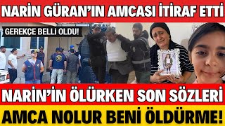 NARİN GÜRANIN AMCASI CİNAYETİ İTİRAF ETTİ NARİNİN ÖLÜRKEN SON SÖZLERİ AĞLATTI AMCA NOLUR YAPMA [upl. by Doughty]