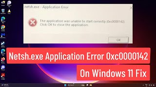 Netshexe Application Error 0xc0000142 On Windows 11 Fix [upl. by Rizzi]