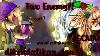 Two Enemy •Dikendaliaikan dan •GCMM•Collab with MelodynnRyaniVioletta •Part 1 [upl. by Gilbertina842]