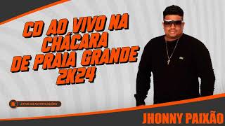 JHONNY PAIXÃO  CD AO VIVO NA CHÁCARA DE PRAIA GRANDE [upl. by Llyrpa]