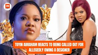 TOYIN ABRAHAM REACTS TO BEING CALLED OUT FOR ALLEGEDLY OWING A DESIGNER [upl. by Medarda]