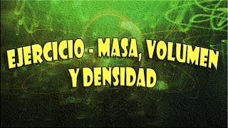 Ejercicio  Masa Volumen y Densidad [upl. by Ayerhs]