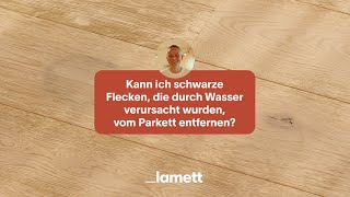 Lamett  Kann ich schwarze Flecken die durch Wasser verursacht wurden vom Parkett entfernen [upl. by Anyaj]