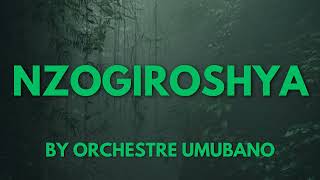 NZOGIROSHYA BY ORCHESTRE UMUBANO [upl. by Hserus]